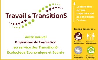 Travail et Transitions : Un nouvel Organisme de Formation au service  des TransitionS Ecologique Economique et Sociale
